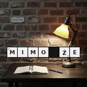 Hasło krzyżówkowe mimo iż - mimo że – rozwiązanie, synonimy, podpowiedzi i definicje krzyżówkowe